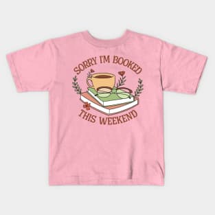 Sorry, I'm booked this weekend Kids T-Shirt